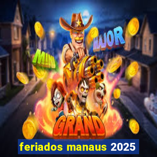 feriados manaus 2025